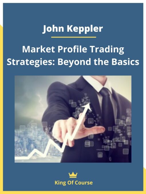 John Keppler – Market Profile Trading Strategies – Part 2: Beyond the Basics