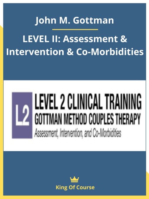 John M. Gottman – LEVEL II: Assessment & Intervention & Co-Morbidities