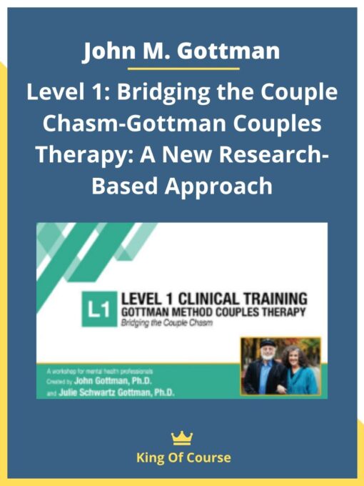 John M. Gottman – Level 1: Bridging the Couple Chasm-Gottman Couples Therapy: A New Research-Based Approach