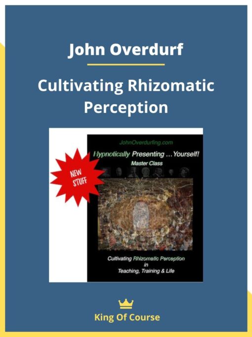 John Overdurf – Cultivating Rhizomatic Perception