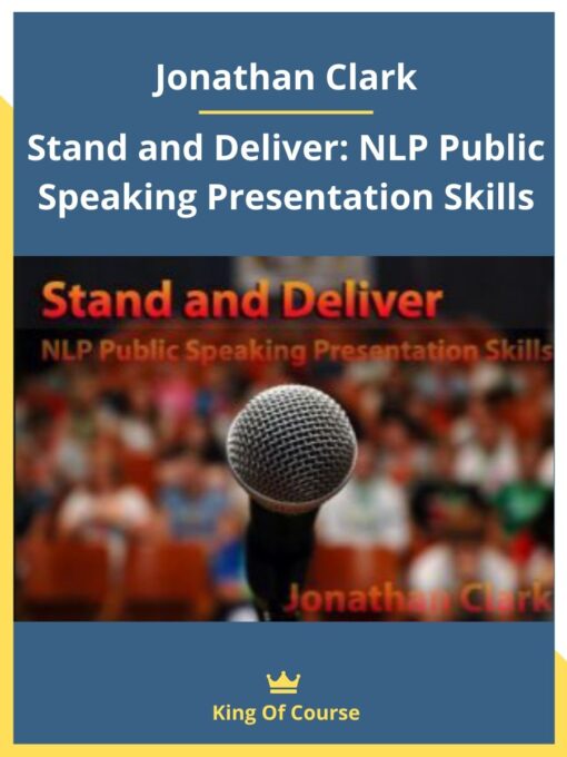 Jonathan Clark – Stand and Deliver: NLP Public Speaking Presentation Skills