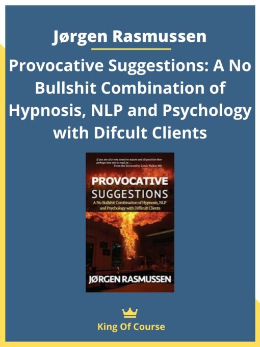 Jørgen Rasmussen – Provocative Suggestions: A No Bullshit Combination of Hypnosis, NLP and Psychology with Difcult Clients