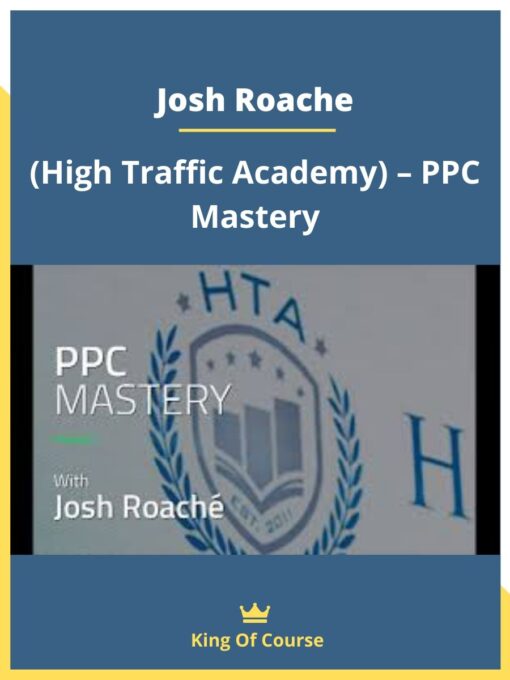 Josh Roache (High Traffic Academy) – PPC Mastery