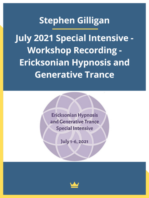 Stephen Gilligan – July 2021 Special Intensive – Workshop Recording – Ericksonian Hypnosis and Generative Trance