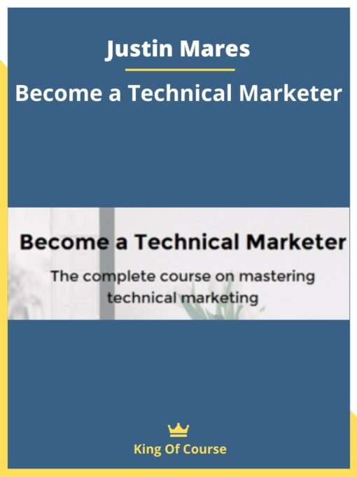 Justin Mares – Become a Technical Marketer