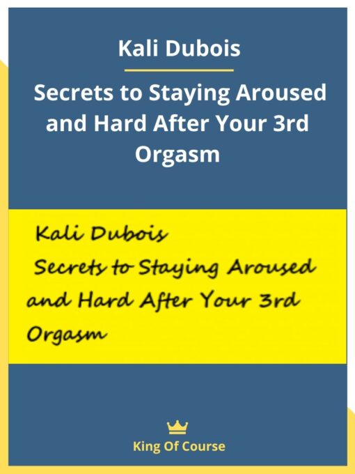 Kali Dubois – Secrets to Staying Aroused and Hard After Your 3rd Orgasm