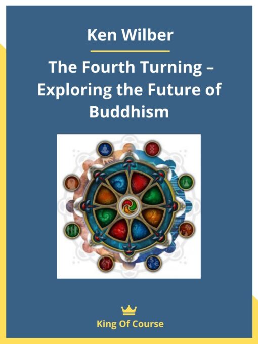 Ken Wilber – The Fourth Turning – Exploring the Future of Buddhism