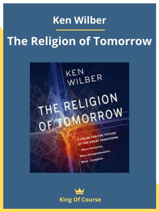Ken Wilber – The Religion of Tomorrow
