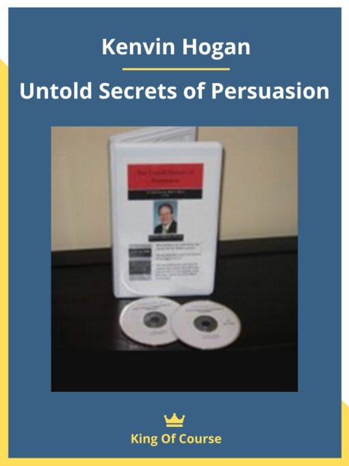 Kenvin Hogan – Untold Secrets of Persuasion