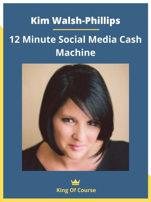 Kim Walsh-Phillips – 12 Minute Social Media Cash Machine