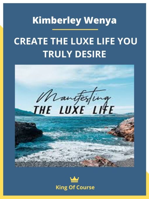 Kimberley Wenya – CREATE THE LUXE LIFE YOU TRULY DESIRE