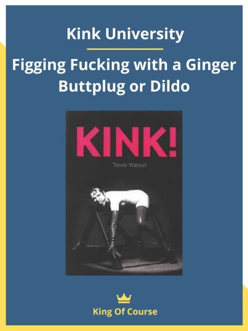Kink University – Figging Fucking with a Ginger Buttplug or Dildo