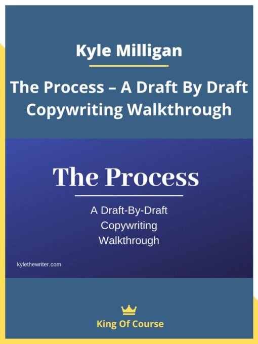 Kyle Milligan – The Process – A Draft By Draft Copywriting Walkthrough