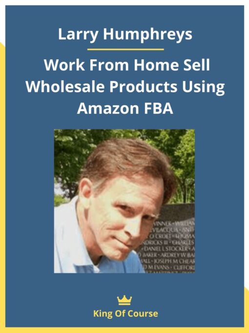 Larry Humphreys – Work From Home Sell Wholesale Products Using Amazon FBA