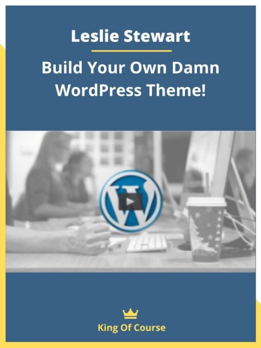 Leslie Stewart – Build Your Own Damn WordPress Theme!