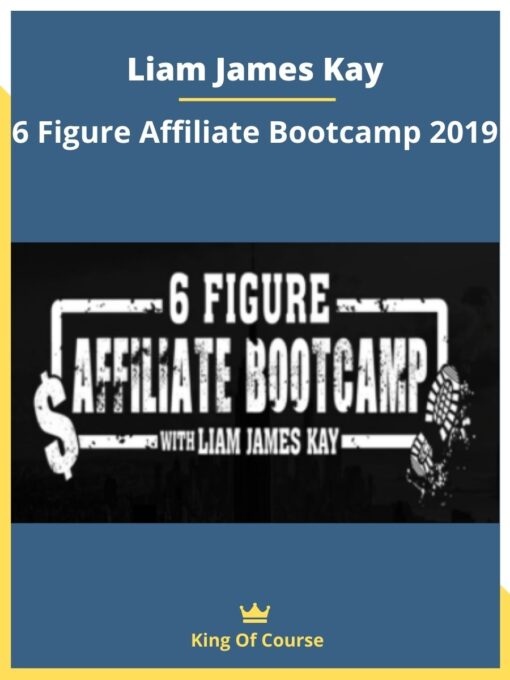 Liam James Kay – 6 Figure Affiliate Bootcamp 2019