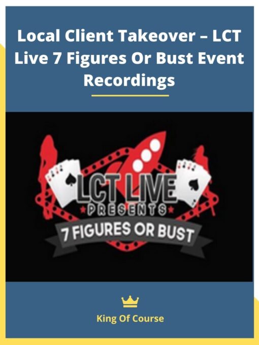 Local Client Takeover – LCT Live 7 Figures Or Bust Event Recordings