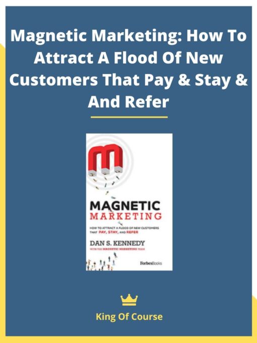 Magnetic Marketing: How To Attract A Flood Of New Customers That Pay & Stay & And Refer