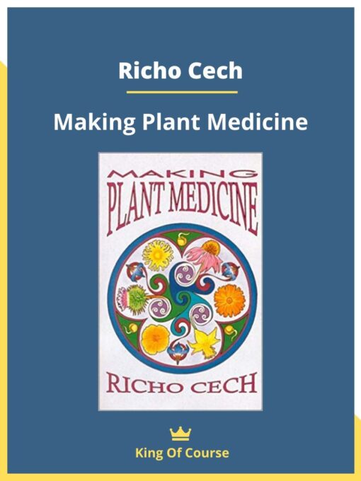 Making Plant Medicine – Richo Cech