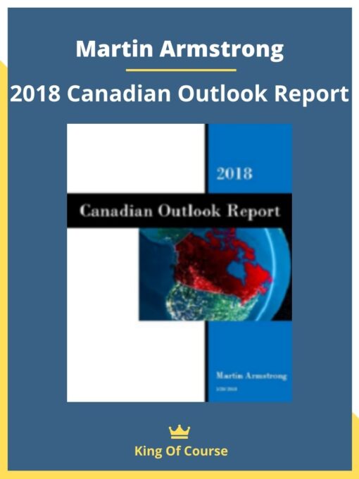 Martin Armstrong – 2018 Canadian Outlook Report