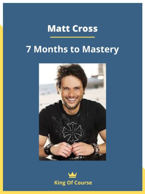 Matt Cross – 7 Months to Mastery