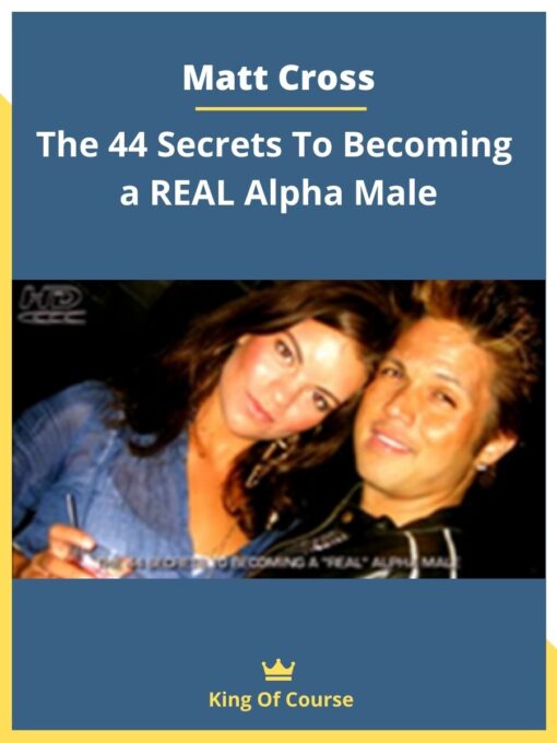 Matt Cross – The 44 Secrets To Becoming a REAL Alpha Male