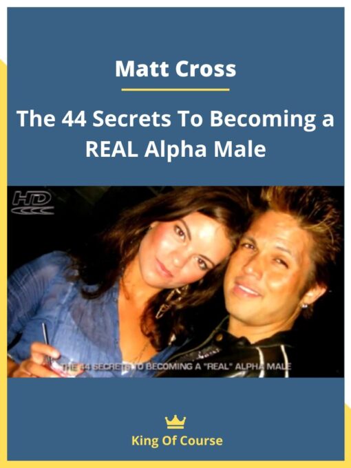 Matt Cross – The 44 Secrets To Becoming a REAL Alpha Male