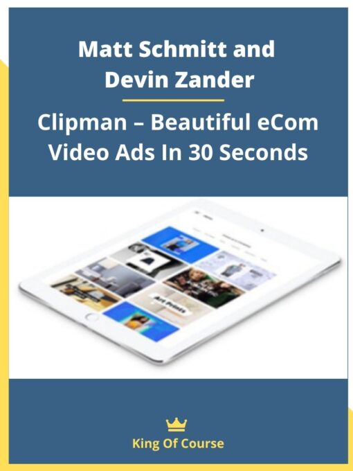 Matt Schmitt and Devin Zander – Clipman – Beautiful eCom Video Ads In 30 Seconds
