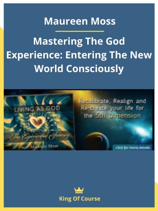 Maureen Moss – Mastering The God Experience: Entering The New World Consciously