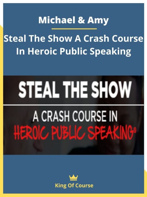 Michael & Amy – Steal The Show A Crash Course In Heroic Public Speaking
