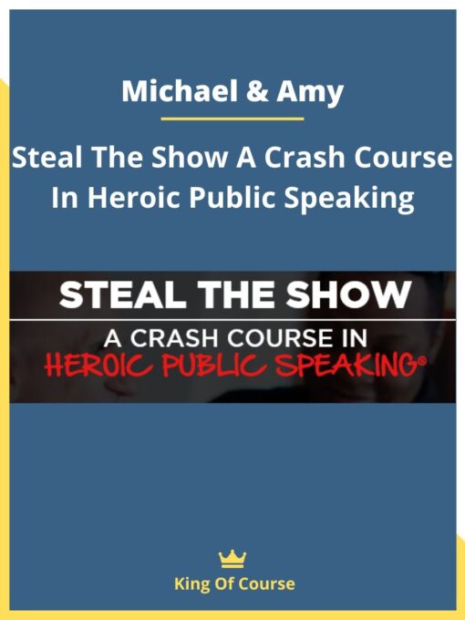 Michael & Amy – Steal The Show A Crash Course In Heroic Public Speaking