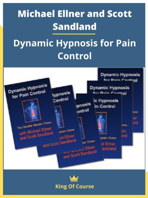 Michael Ellner and Scott Sandland – Dynamic Hypnosis for Pain Control
