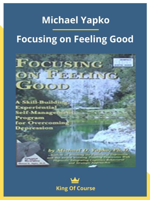 Michael Yapko – Focusing on Feeling Good