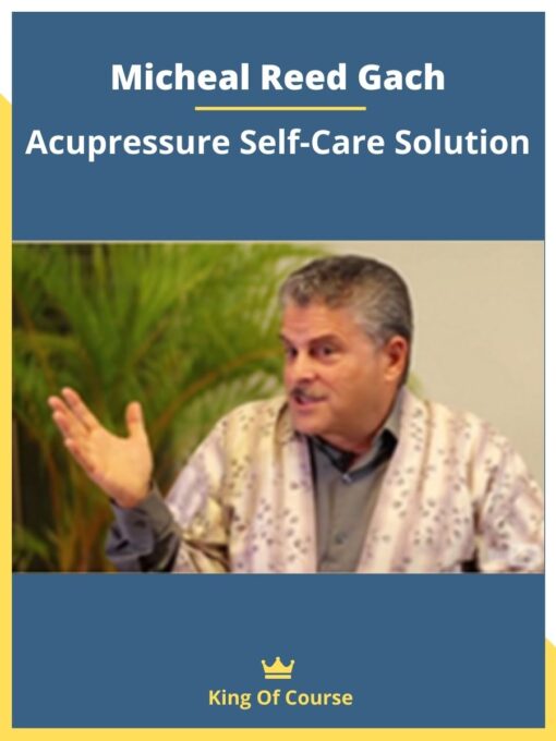 Micheal Reed Gach – Acupressure Self-Care Solution
