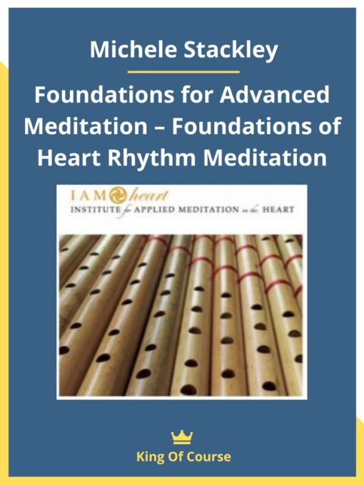 Michele Stackley – Foundations for Advanced Meditation – Foundations of Heart Rhythm Meditation