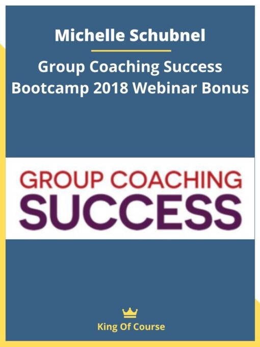 Michelle Schubnel – Group Coaching Success Bootcamp 2018 Webinar Bonus