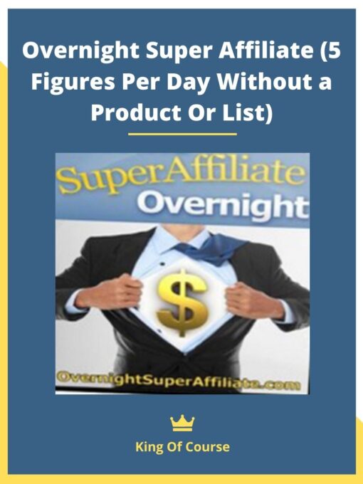 Overnight Super Affiliate (5 Figures Per Day Without a Product Or List)