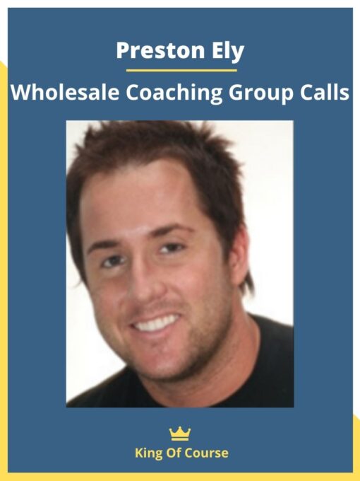 Preston Ely – Wholesale Coaching Group Calls