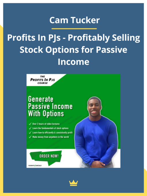 Cam Tucker – Profits In PJs – Profitably Selling Stock Options for Passive Income