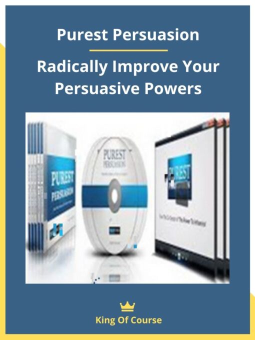 Purest Persuasion – Radically Improve Your Persuasive Powers