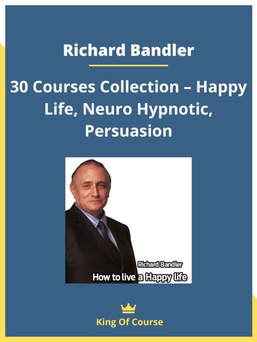 Richard Bandler – 30 Courses Collection – Happy Life, Neuro Hypnotic, Persuasion