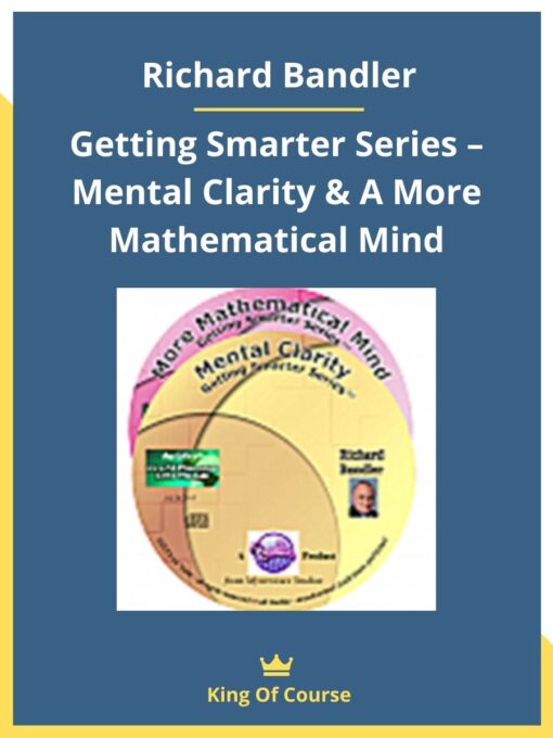 Richard Bandler – Getting Smarter Series – Mental Clarity & A More Mathematical Mind