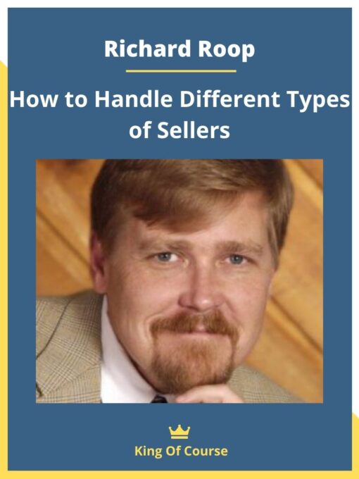 Richard Roop – How to Handle Different Types of Sellers