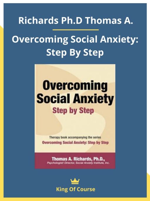 Richards Ph.D Thomas A. – Overcoming Social Anxiety: Step By Step