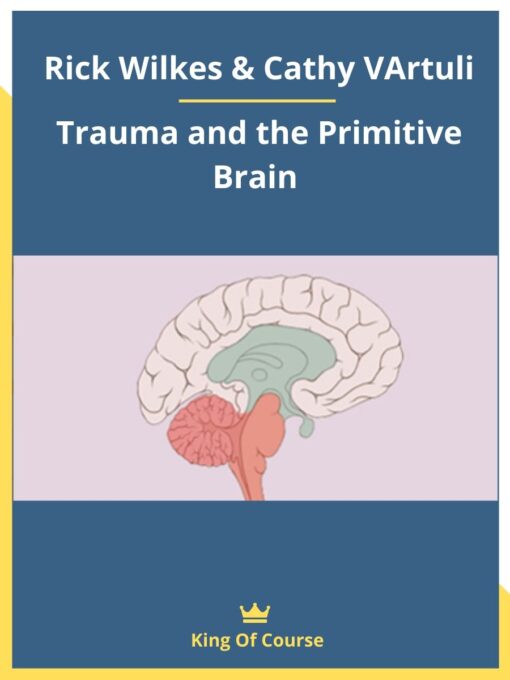 Rick Wilkes & Cathy VArtuli – Trauma and the Primitive Brain