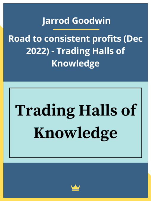 Jarrod Goodwin – Trading Halls of Knowledge – Road to consistent profits (Dec 2022)