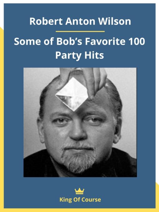 Robert Anton Wilson – Some of Bob’s Favorite 100 Party Hits
