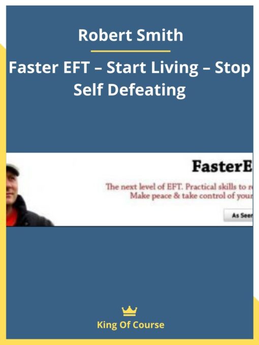 Robert Smith – Faster EFT – Start Living – Stop Self Defeating