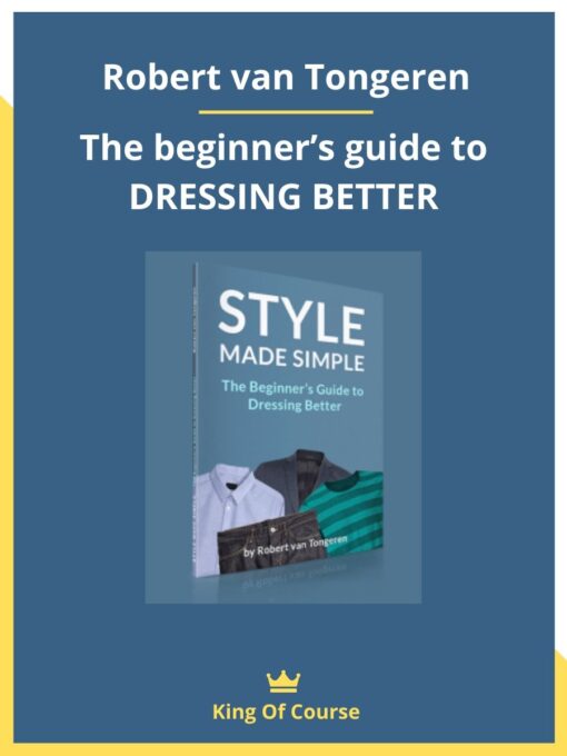Robert van Tongeren – The beginner’s guide to DRESSING BETTER
