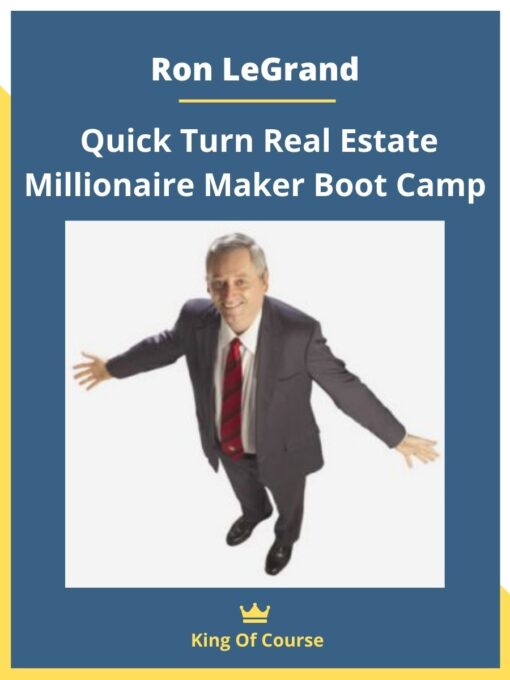 Ron LeGrand – Quick Turn Real Estate Millionaire Maker Boot Camp